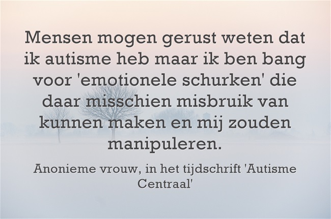 Mensen mogen gerust weten dat ik autisme heb maar ik ben bang voor 'emotionele schurken'