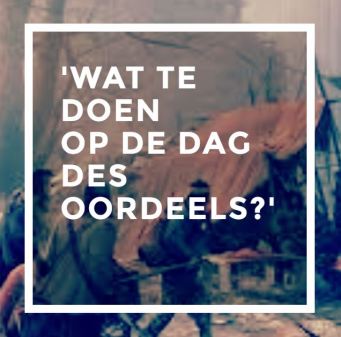 wat-te-doen-op-de-dag-des-oordeels