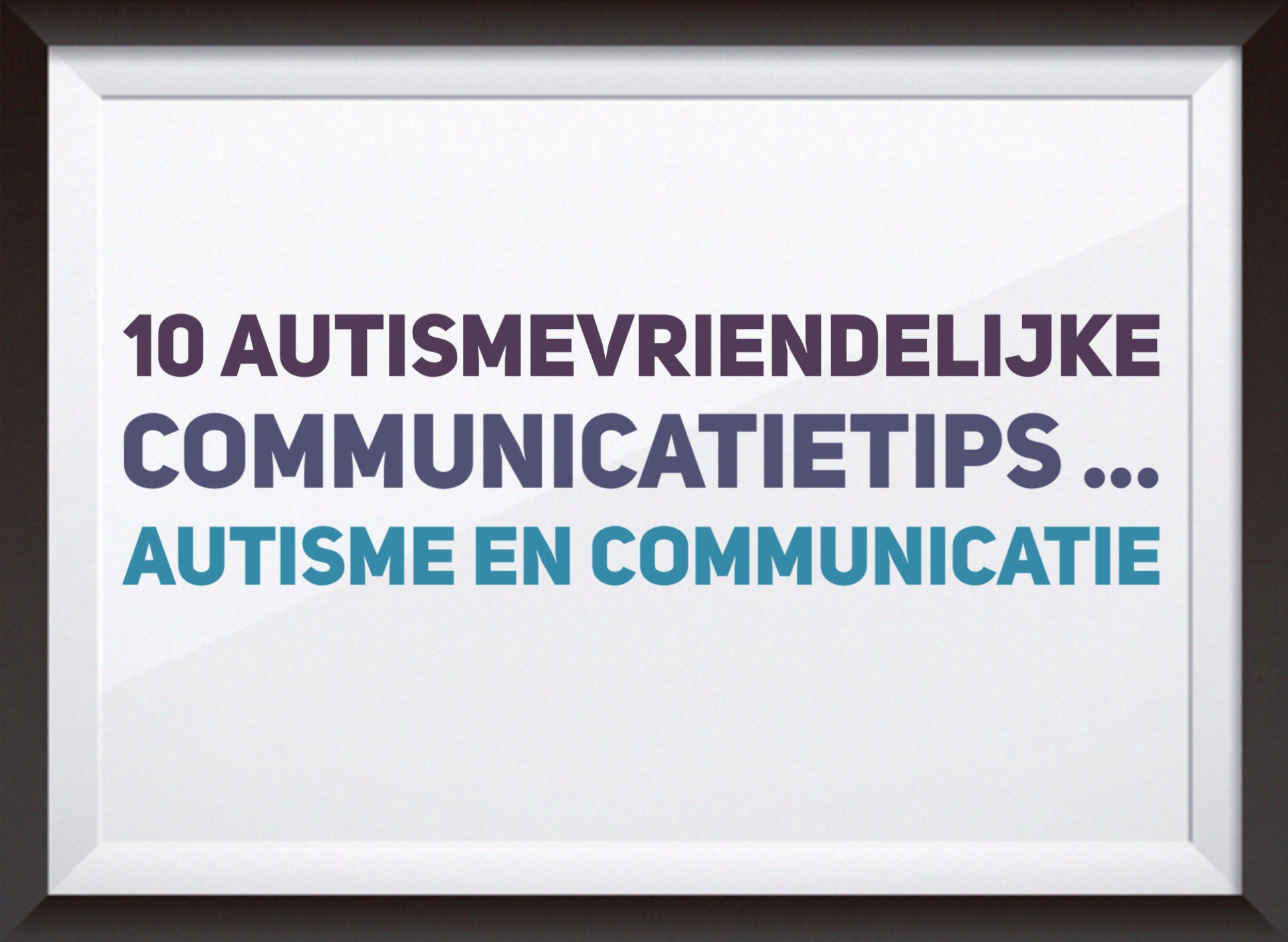 10 autismevriendelijke communicatietips … autisme en communicatie – Tistje